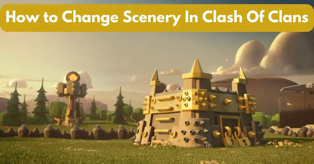 How to Change Scenery In Clash Of Clans